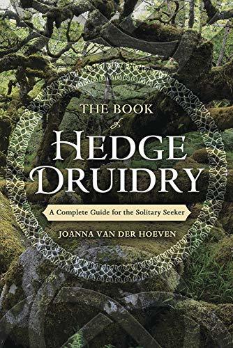 Book of Hedge Druidry: A Complete Guide for the Solitary Seeker