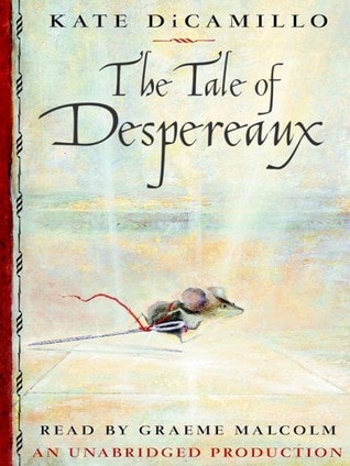 The Tale of Desperaux: Being the Story of a Mouse, a Princess, Some Soup and a Spool of Thread