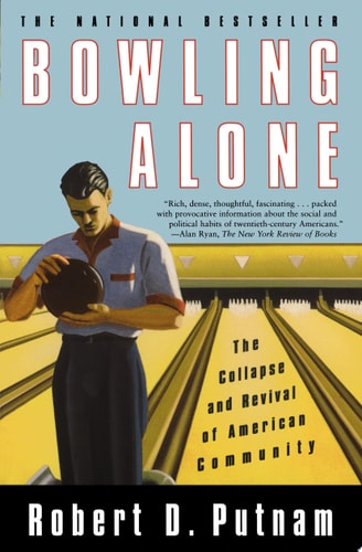 Bowling Alone: The Collapse and Revival of American Community