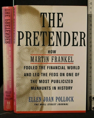 The Pretender: How Martin Frankel Fooled the Financial World and Led the Feds on One of the Most Publicized Manhunts in History (Wall Street Journal Book)