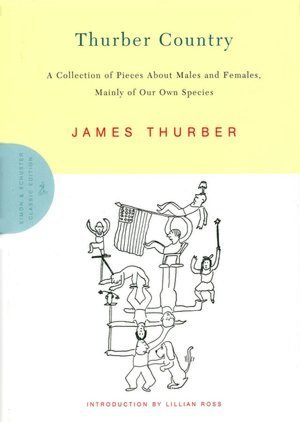 Thurber Country: A Collection of Pieces About Males and Females, Mainly of Our Own Species