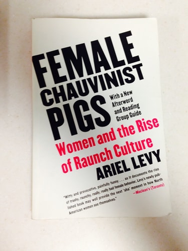 Female Chauvinist Pigs: Women and the Rise of Raunch Culture