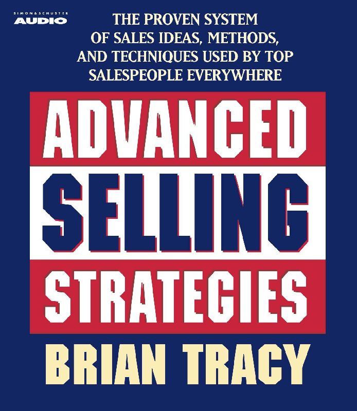 Advanced Selling Strategies: The Proven System Practiced by Top Salespeople