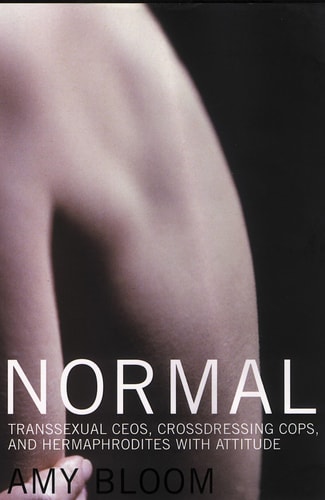 Normal : Transsexual Ceos, Crossdressing Cops and Hermaphrodites With Attitude
