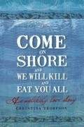 Come on Shore and We Will Kill and Eat You All