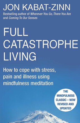 Full Catastrophe Living How to Cope with Stress, Pain and Illness Using Mindfulness Meditation [Paperback] Jon Kabat-Zinn