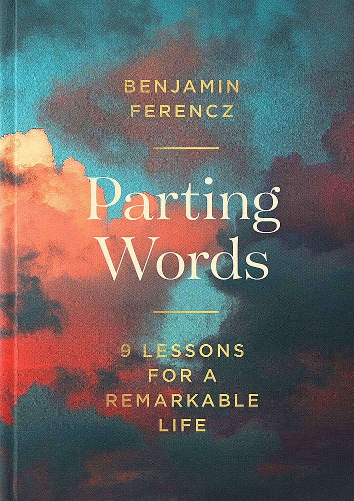 Parting Words: 9 lessons for a remarkable life: An extraordinary 100-year-old man's 9 lessons for living a life to be proud of