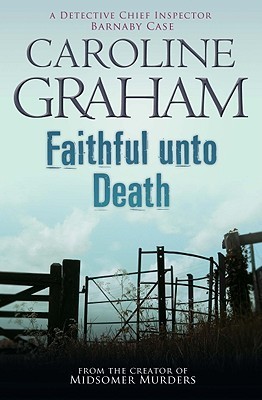 Faithful Unto Death. Caroline Graham (Detective Chief Inspector Barnaby Novels)