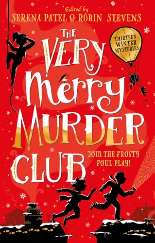 The Very Merry Murder Club: A wintery collection of new mystery fiction edited by Serena Patel and Robin Stevens
