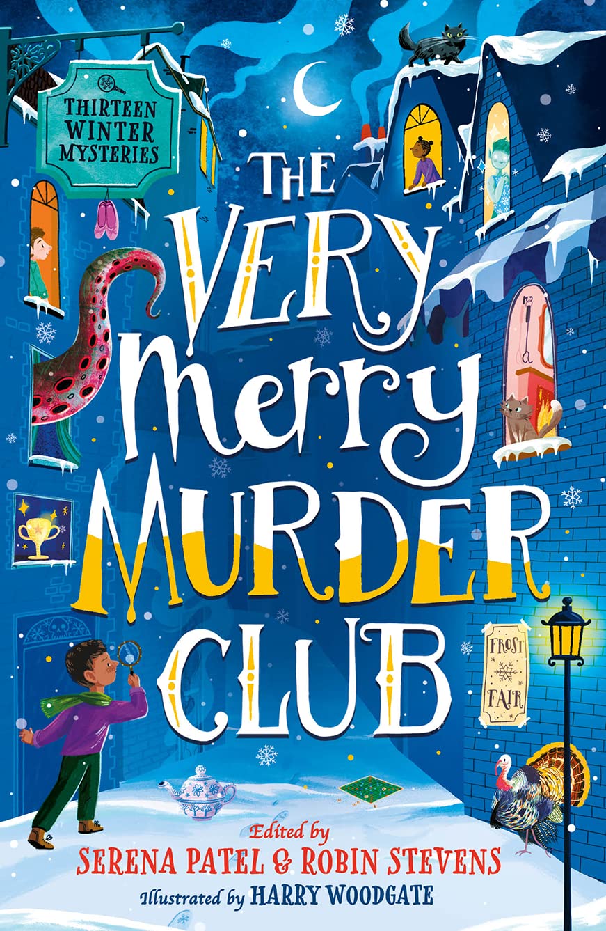 The Very Merry Murder Club: A wintery collection of new mystery fiction for children edited by Serena Patel and Robin Stevens for 2022. The perfect Christmas gift!