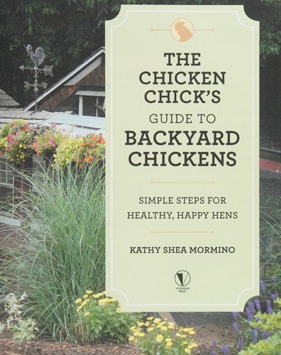 The Chicken Chick's Guide to Backyard Chickens: Simple Steps for Healthy, Happy Hens