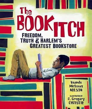 The Book Itch: Freedom, Truth, & Harlem's Greatest Bookstore (Carolrhoda Picture Books)