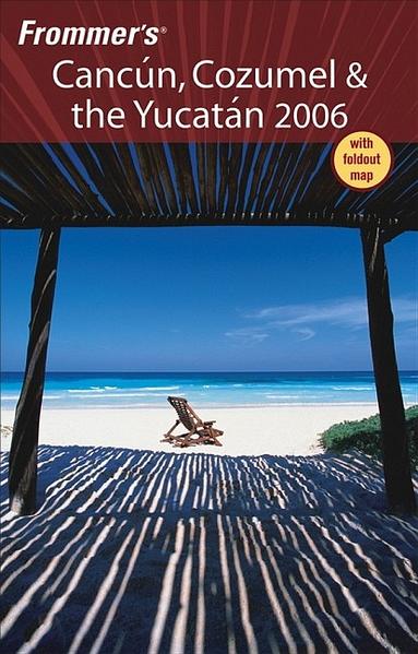 Frommer's Cancun, Cozumel & the Yucatan 2006