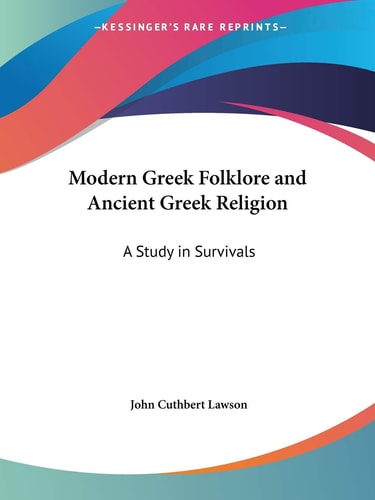 Modern Greek Folklore and Ancient Greek Religion: A Study in Survivals