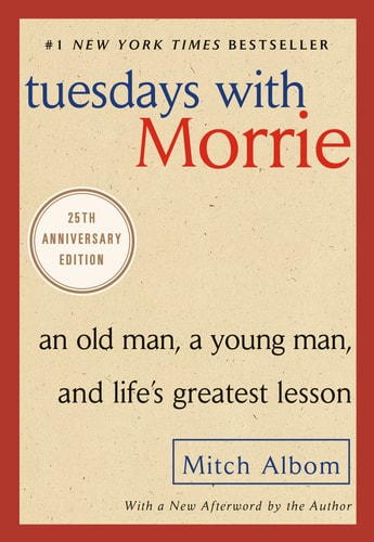Tuesdays with Morrie: An Old Man, a Young Man, and Life's Greatest Lesson, 25th Anniversary Edition
