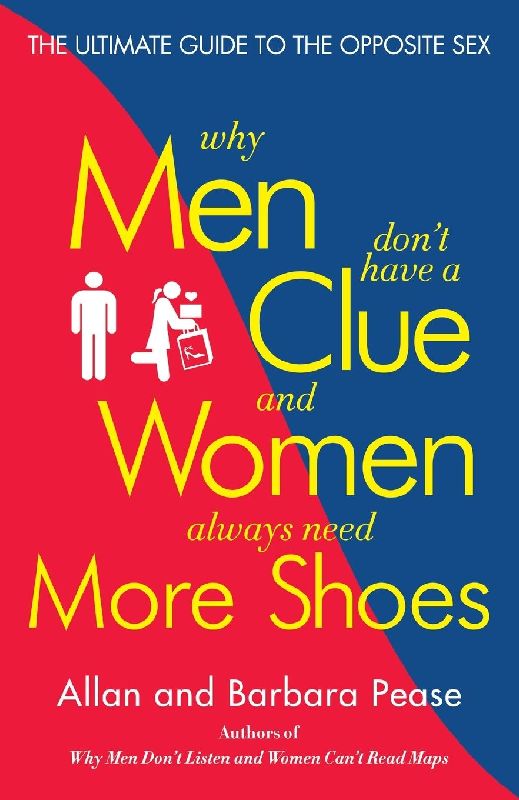 Why Men Don't Have a Clue and Women Always Need More Shoes