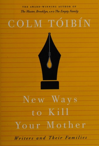 New Ways to Kill Your Mother: Writers and Their Families