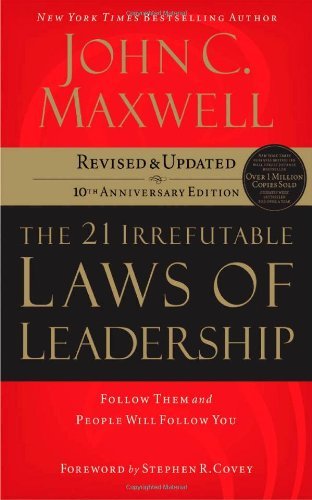 The 21 Irrefutable Laws of Leadership: Follow Them and People Will Follow You (10th Anniversary Edition)