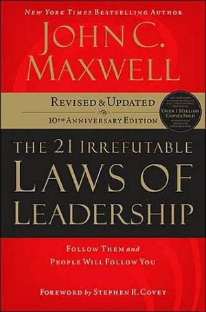 The 21 Irrefutable Laws of Leadership: Follow Them and People Will Follow You (10th Anniversary Edition)