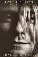 Heavier Than Heaven: A Biography of Kurt Cobain