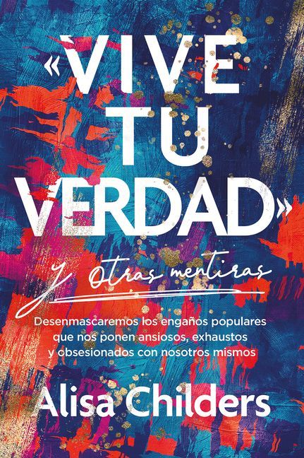 'Vive Tu Verdad' Y Otras Mentiras