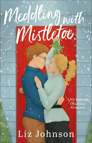 Meddling with Mistletoe: (A Grumpy Sunshine Holiday Romance at a B&B with Matchmaking and Christmas Baking)