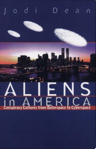 Aliens in America: Conspiracy Cultures from Outerspace to Cyberspace