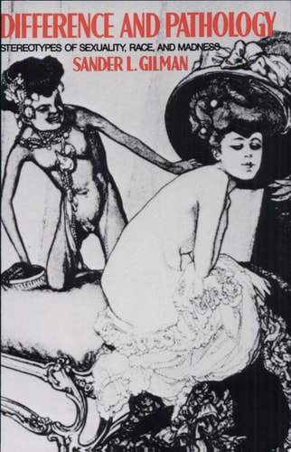 Difference and Pathology: Stereotypes of Sexuality, Race, and Madness