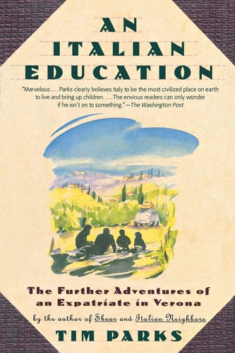 An Italian Education: The Further Adventures of an Expatriate in Verona
