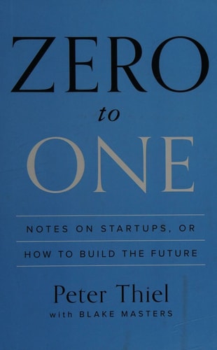 Zero to One: Notes on Startups, or How to Build the Future