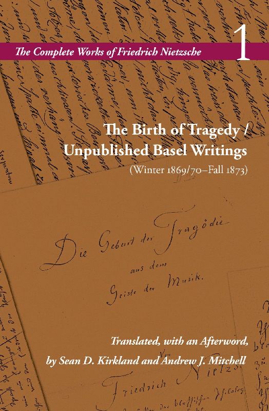The Birth of Tragedy / Unpublished Basel Writings (Winter 1869/70-Fall 1873)