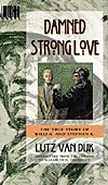 Damned Strong Love: The True Story of Willi G. and Stefan K. : A Novel