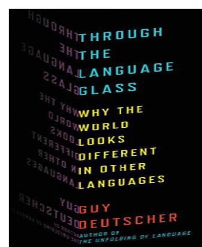 Through the Language Glass: Why the World Looks Different in Other Languages