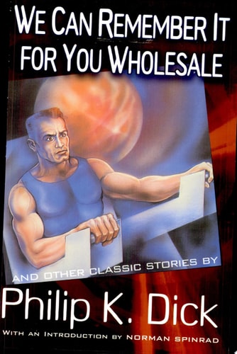 We Can Remember It for You Wholesale (The Collected Stories of Philip K. Dick, Vol. 2)