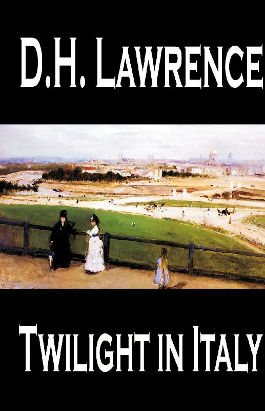 Twilight in Italy by D. H. Lawrence, Travel, Europe, Italy