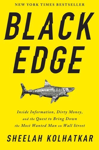 Black Edge: Inside Information, Dirty Money, and the Quest to Bring Down the Most Wanted Man on Wall Street