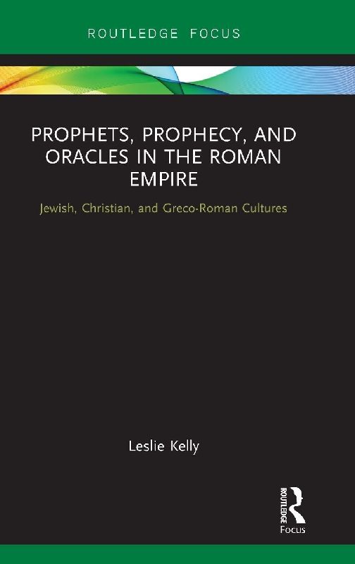 Prophets, Prophecy, and Oracles in the Roman Empire
