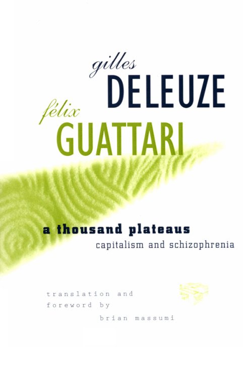 A Thousand Plateaus: Capitalism and Schizophrenia