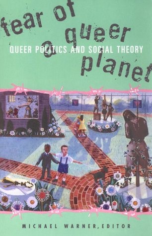 Fear Of A Queer Planet: Queer Politics and Social Theory (Volume 6) (Studies in Classical Philology)