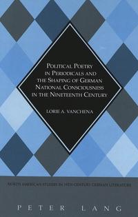 Political Poetry in Periodicals and the Shaping of German National Consciousness in the Nineteenth Century