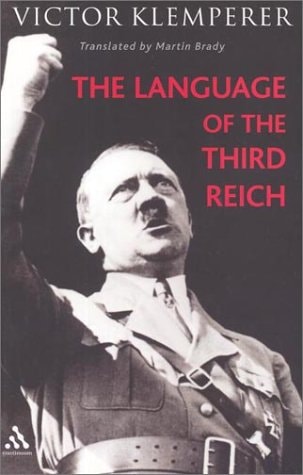 The Language of the Third Reich: Lti - Lingua Tertii Imperii : A Philologist's Notebook