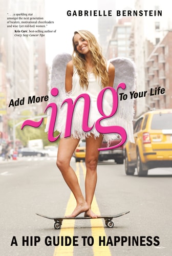ADD MORE ing TO YOUR LIFE: A Hip Guide to Happiness