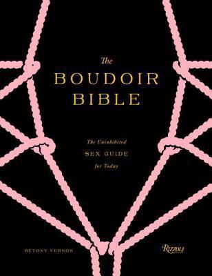 The Boudoir Bible: The Uninhibited Sex Guide for Today