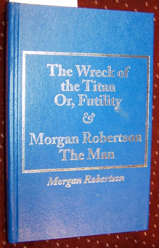 Wreck of the Titan Or, Futility and Morgan Robertson the Man