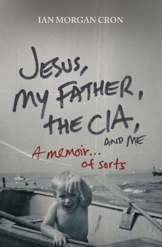 Jesus, My Father, the Cia, and Me