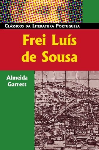 Frei Luís de Sousa (Classicos Da Literatura Portuguesa)
