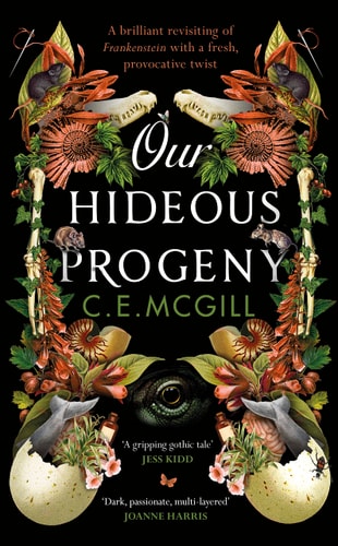 Our Hideous Progeny: A feminist retelling. A thrilling gothic adventure. Lose yourself in the darkly brilliant read of the year