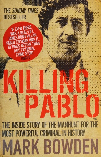 Killing Pablo: The Hunt for the Richest, Most Powerful Criminal in History