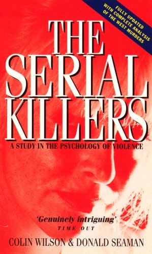 The Serial Killers : Study in the Psychology of Violence