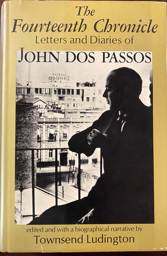 The Fourteenth Chronicle: Letters & Diaries of John DOS Passos
